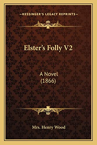 Elster's Folly V2: A Novel (1866) (9781164633099) by Wood, Mrs Henry