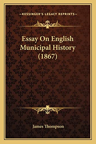 Essay On English Municipal History (1867) (9781164636410) by Thompson, Dr James
