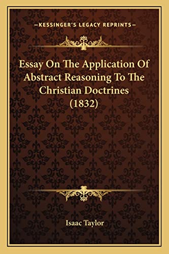 Essay On The Application Of Abstract Reasoning To The Christian Doctrines (1832) (9781164636458) by Taylor, Isaac