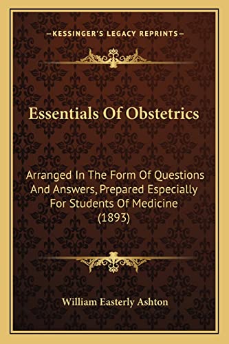 Stock image for Essentials of Obstetrics: Arranged in the Form of Questions and Answers, Prepared Especially for Students of Medicine (1893) for sale by THE SAINT BOOKSTORE