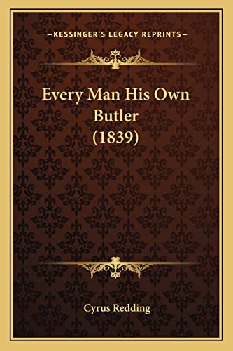 9781164639411: Every Man His Own Butler (1839)