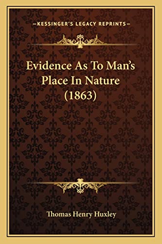 Evidence As To Man's Place In Nature (1863) (9781164639732) by Huxley, Thomas Henry