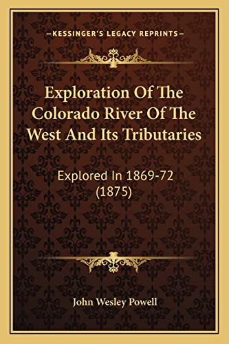 Exploration Of The Colorado River Of The West And Its Tributaries: Explored In 1869-72 (1875) (9781164641377) by Powell, John Wesley