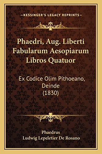 Phaedri, Aug. Liberti Fabularum Aesopiarum Libros Quatuor: Ex Codice Olim Pithoeano, Deinde (1830) (English and Latin Edition) (9781164642152) by Phaedrus