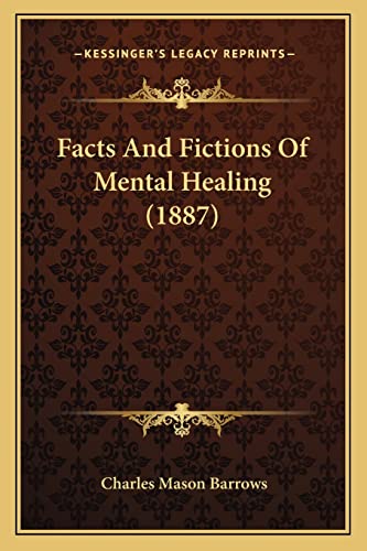 Stock image for Facts and Fictions of Mental Healing (1887) for sale by THE SAINT BOOKSTORE
