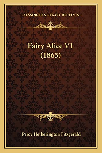 Fairy Alice V1 (1865) (9781164642688) by Fitzgerald, Percy Hetherington