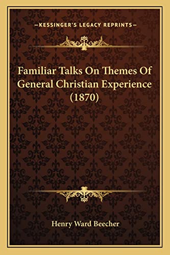 Familiar Talks On Themes Of General Christian Experience (1870) (9781164643319) by Beecher, Henry Ward