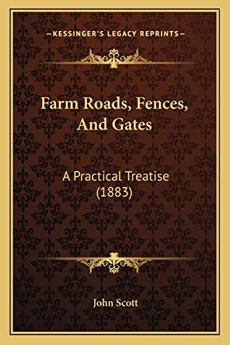 Farm Roads, Fences, And Gates: A Practical Treatise (1883) (9781164643814) by Scott, Lecturer Department Of Sociology John