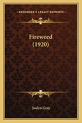 Fireweed (1920) (9781164645917) by Gray, Joslyn