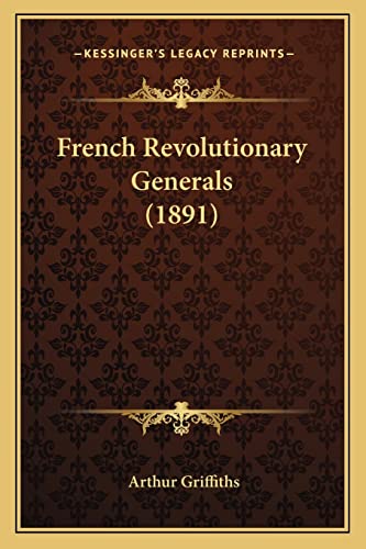French Revolutionary Generals (1891) (9781164652373) by Griffiths, Arthur