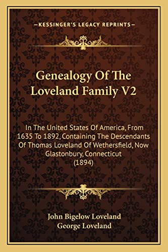 9781164655411: Genealogy of the Loveland Family V2: In the United States of America, from 1635 to 1892, Containing the Descendants of Thomas Loveland of Wethersfield, Now Glastonbury, Connecticut (1894)