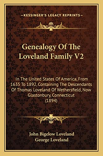 9781164655411: Genealogy Of The Loveland Family V2: In The United States Of America, From 1635 To 1892, Containing The Descendants Of Thomas Loveland Of Wethersfield, Now Glastonbury, Connecticut (1894)