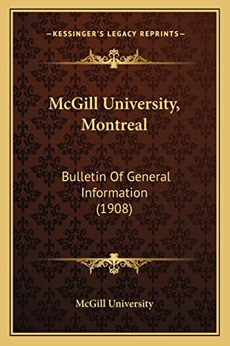 McGill University, Montreal: Bulletin Of General Information (1908) (9781164655510) by McGill University