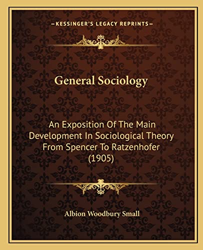 9781164655848: General Sociology: An Exposition Of The Main Development In Sociological Theory From Spencer To Ratzenhofer (1905)