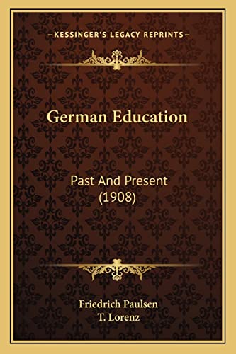 German Education: Past And Present (1908) (9781164656784) by Paulsen, Friedrich