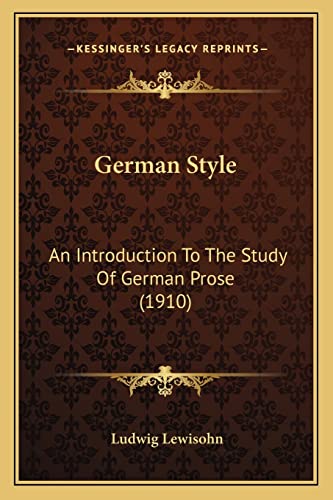 German Style: An Introduction To The Study Of German Prose (1910) (9781164657064) by Lewisohn, Ludwig