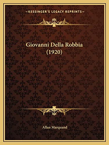 Giovanni Della Robbia (1920) (9781164657750) by Marquand PH.D. L.H.D., Allan