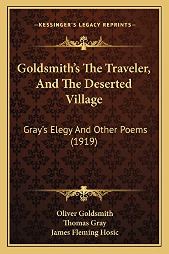 Goldsmith's The Traveler, And The Deserted Village: Gray's Elegy And Other Poems (1919) (9781164659617) by Goldsmith, Oliver; Gray, Thomas