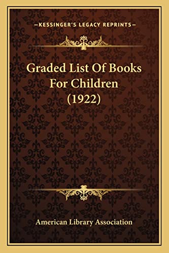 Graded List Of Books For Children (1922) (9781164660545) by American Library Association