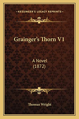 Grainger's Thorn V1: A Novel (1872) (9781164660767) by Wright, Thomas