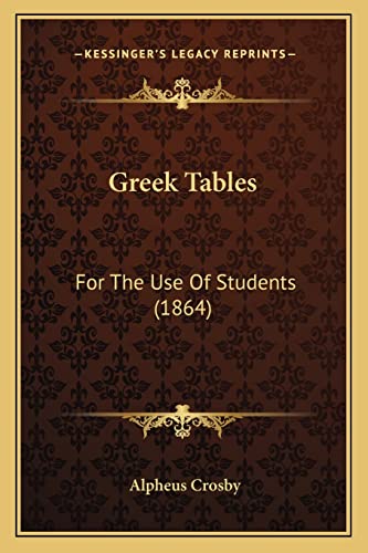 Greek Tables: For The Use Of Students (1864) (9781164661986) by Crosby, Alpheus