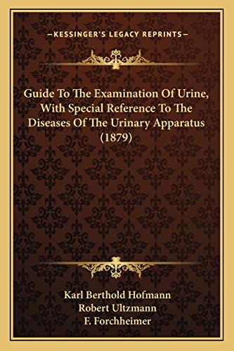 Stock image for Guide To The Examination Of Urine, With Special Reference To The Diseases Of The Urinary Apparatus (1879) for sale by ALLBOOKS1