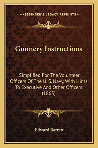 Gunnery Instructions: Simplified For The Volunteer Officers Of The U. S. Navy, With Hints To Executive And Other Officers (1863) (9781164663027) by Barrett, Senior Lecturer In Writing Director Undergraduate Studies Comparative Media Studies Edward