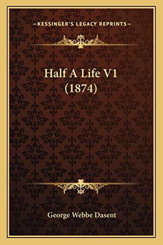 Half A Life V1 (1874) (9781164663461) by Dasent Sir, George Webbe