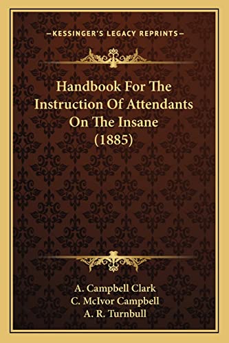 9781164664369: Handbook for the Instruction of Attendants on the Insane (1885)