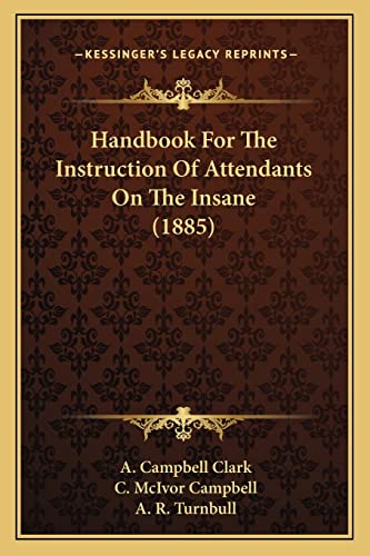 9781164664369: Handbook For The Instruction Of Attendants On The Insane (1885)