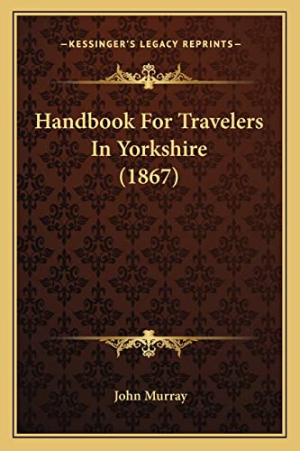 Handbook For Travelers In Yorkshire (1867) (9781164664390) by Murray, John