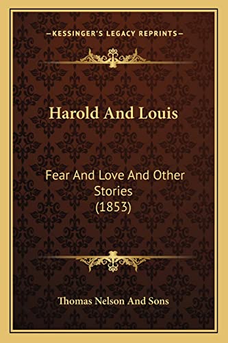 Harold And Louis: Fear And Love And Other Stories (1853) (9781164665427) by Thomas Nelson And Sons