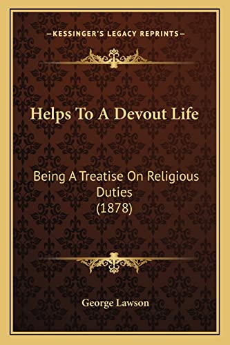 Helps To A Devout Life: Being A Treatise On Religious Duties (1878) (9781164667254) by Lawson, Lecturer George