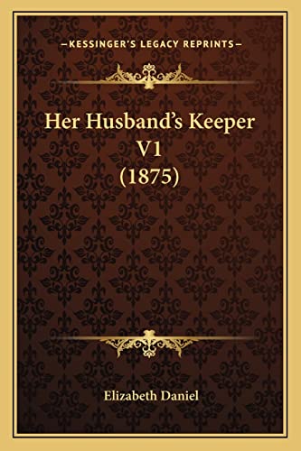Her Husband's Keeper V1 (1875) (9781164667803) by Daniel, Elizabeth