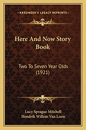 Here And Now Story Book: Two To Seven Year Olds (1921) (9781164668114) by Mitchell, Lucy Sprague