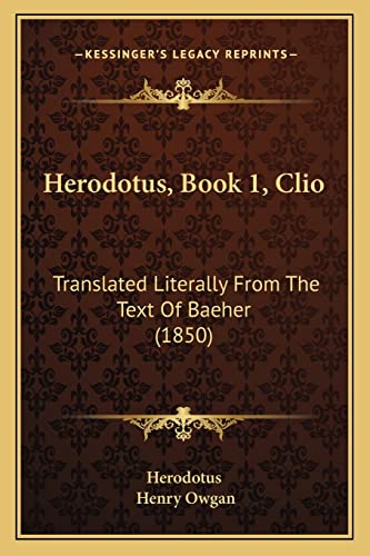 Herodotus, Book 1, Clio: Translated Literally From The Text Of Baeher (1850) (9781164668411) by Herodotus