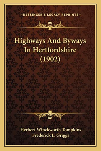 Highways And Byways In Hertfordshire (1902) (9781164669128) by Tompkins, Herbert Winckworth