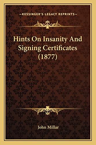 Hints on Insanity and Signing Certificates (1877) (9781164669708) by Millar, John