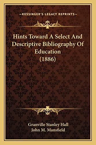 Hints Toward A Select And Descriptive Bibliography Of Education (1886) (9781164669999) by Hall, Granville Stanley; Mansfield, John M