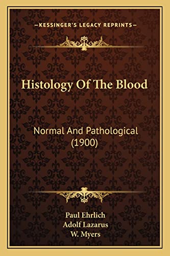 Histology Of The Blood: Normal And Pathological (1900) (9781164670285) by Ehrlich Dr, Paul; Lazarus, Adolf