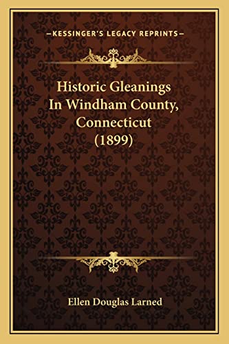 Stock image for Historic Gleanings In Windham County, Connecticut (1899) for sale by ALLBOOKS1