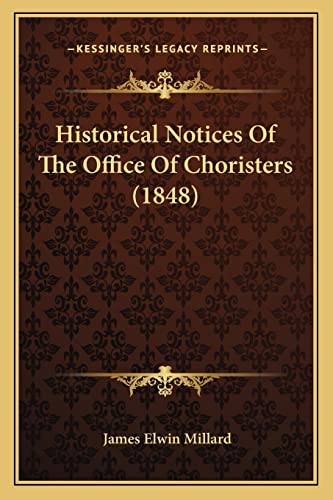 Imagen de archivo de Historical Notices of the Office of Choristers (1848) a la venta por THE SAINT BOOKSTORE