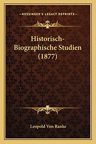 Historisch-Biographische Studien (1877) (English and German Edition) (9781164671565) by Ranke, Leopold Von