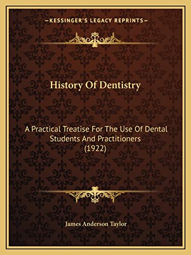 9781164672180: History Of Dentistry: A Practical Treatise For The Use Of Dental Students And Practitioners (1922)