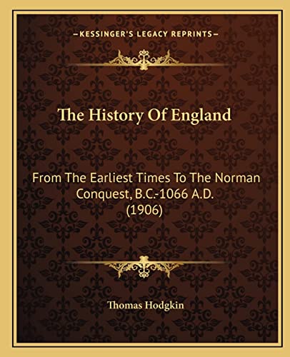 9781164672265: The History Of England: From The Earliest Times To The Norman Conquest, B.C.-1066 A.D. (1906)