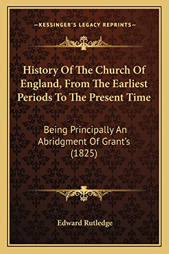 Beispielbild fr History of the Church of England, from the Earliest Periods to the Present Time: Being Principally an Abridgment of Grant's (1825) zum Verkauf von THE SAINT BOOKSTORE