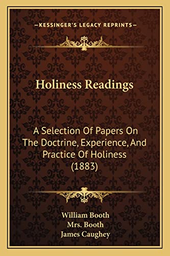 Holiness Readings: A Selection Of Papers On The Doctrine, Experience, And Practice Of Holiness (1883) (9781164674832) by Booth, William; Booth, Mrs; Caughey, James