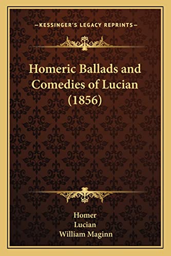 Homeric Ballads and Comedies of Lucian (1856) (9781164675495) by Homer; Lucian
