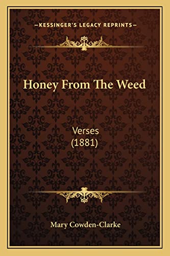 Honey From The Weed: Verses (1881) (9781164675655) by Cowden-Clarke, Mary