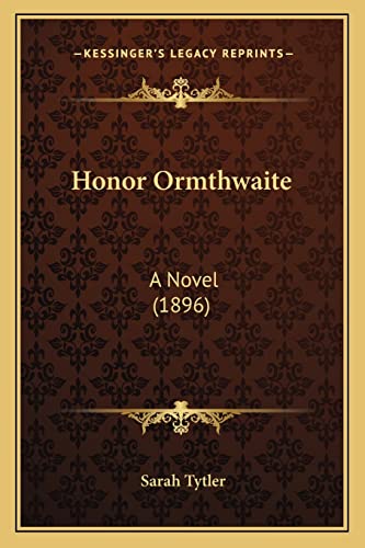 Honor Ormthwaite: A Novel (1896) (9781164675679) by Tytler, Sarah